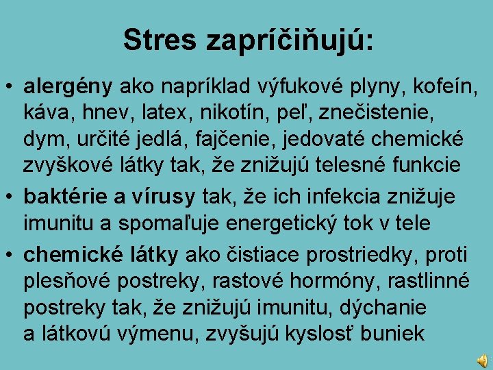 Stres zapríčiňujú: • alergény ako napríklad výfukové plyny, kofeín, káva, hnev, latex, nikotín, peľ,
