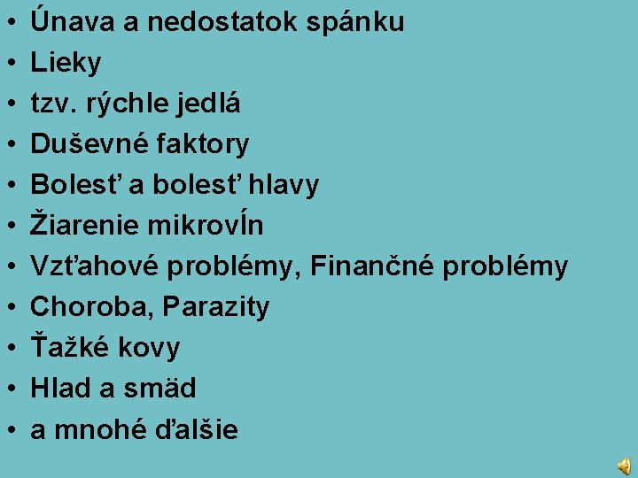  • • • Únava a nedostatok spánku Lieky tzv. rýchle jedlá Duševné faktory