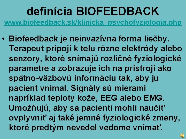 definícia BIOFEEDBACK www. biofeedback. sk/klinicka_psychofyziologia. php • Biofeedback je neinvazívna forma liečby. Terapeut pripojí