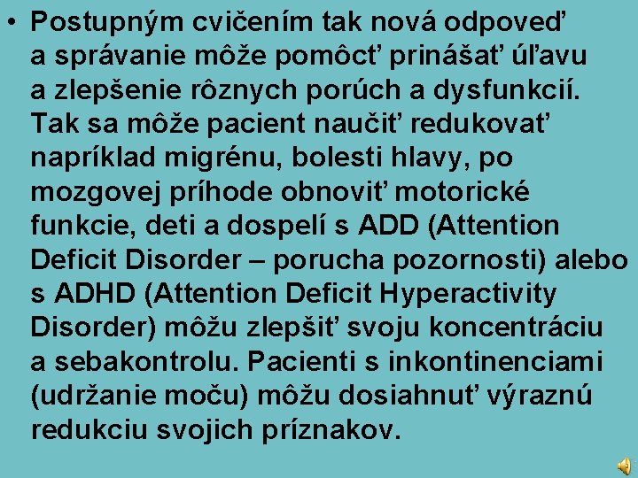  • Postupným cvičením tak nová odpoveď a správanie môže pomôcť prinášať úľavu a