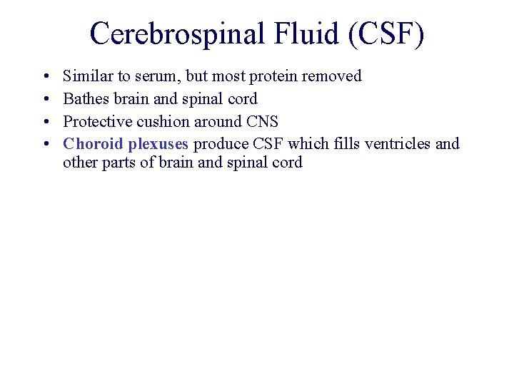 Cerebrospinal Fluid (CSF) • • Similar to serum, but most protein removed Bathes brain Cerebrospinal Fluid (CSF) • • Similar to serum, but most protein removed Bathes brain