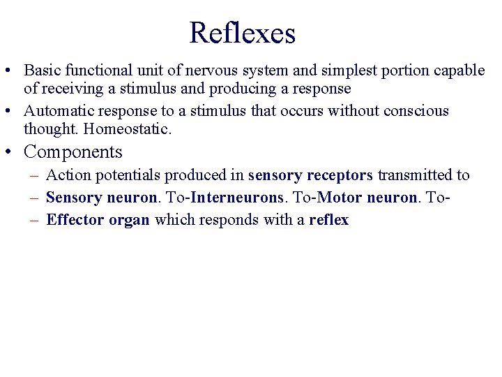 Reflexes • Basic functional unit of nervous system and simplest portion capable of receiving Reflexes • Basic functional unit of nervous system and simplest portion capable of receiving