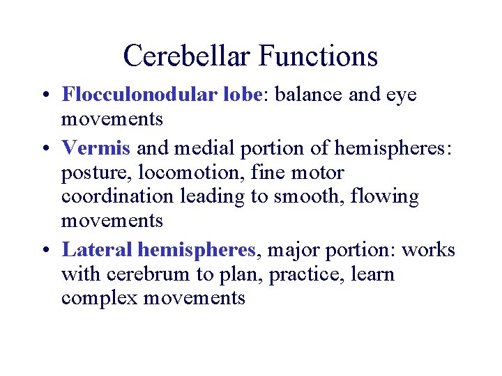 Cerebellar Functions • Flocculonodular lobe: balance and eye movements • Vermis and medial portion Cerebellar Functions • Flocculonodular lobe: balance and eye movements • Vermis and medial portion