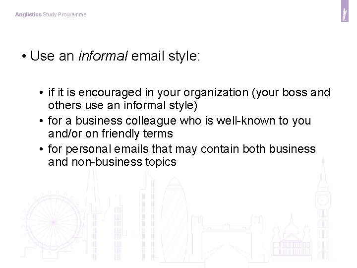 Anglistics Study Programme • Use an informal email style: • if it is encouraged