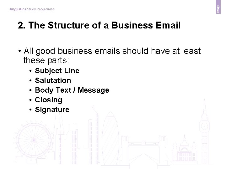Anglistics Study Programme 2. The Structure of a Business Email • All good business