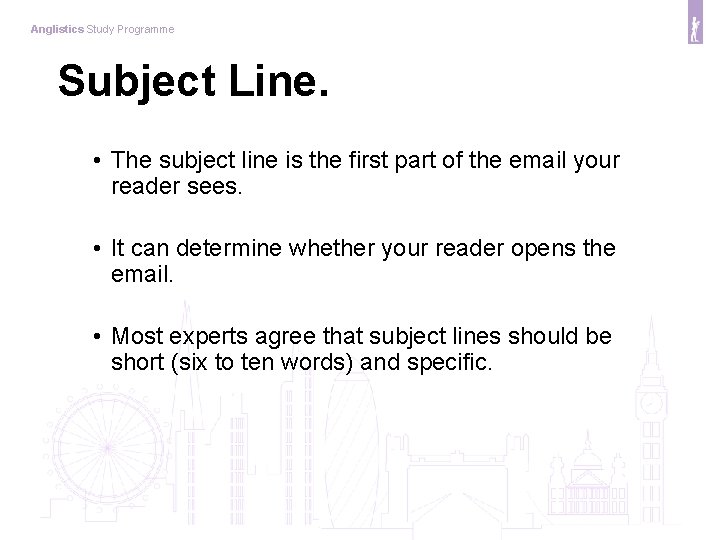 Anglistics Study Programme Subject Line. • The subject line is the first part of