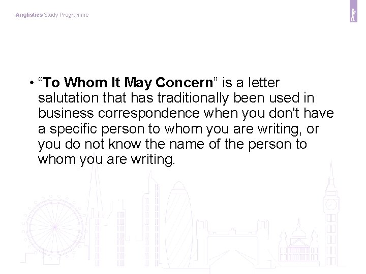 Anglistics Study Programme • “To Whom It May Concern” is a letter salutation that