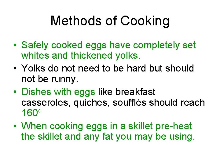 Methods of Cooking • Safely cooked eggs have completely set whites and thickened yolks. Methods of Cooking • Safely cooked eggs have completely set whites and thickened yolks.