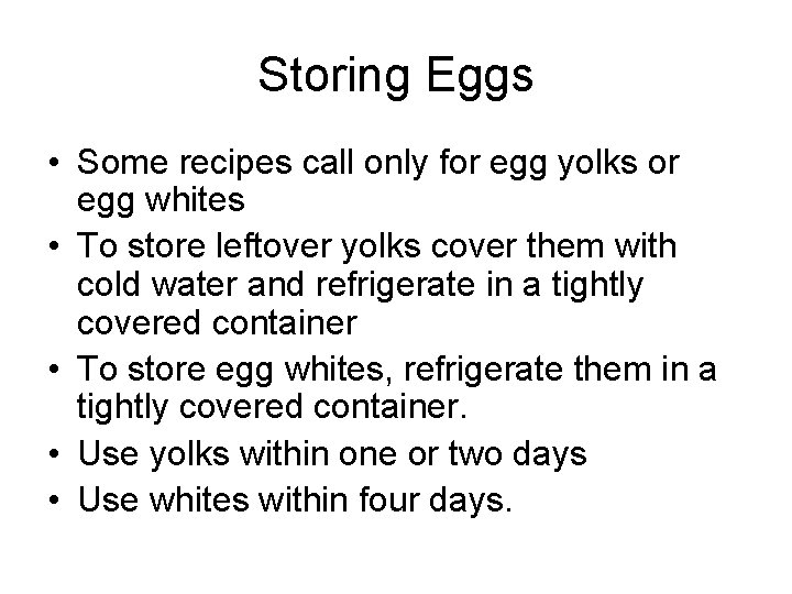 Storing Eggs • Some recipes call only for egg yolks or egg whites • Storing Eggs • Some recipes call only for egg yolks or egg whites •