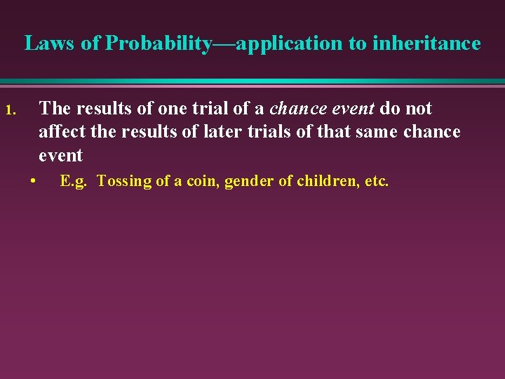 Laws of Probability—application to inheritance The results of one trial of a chance event