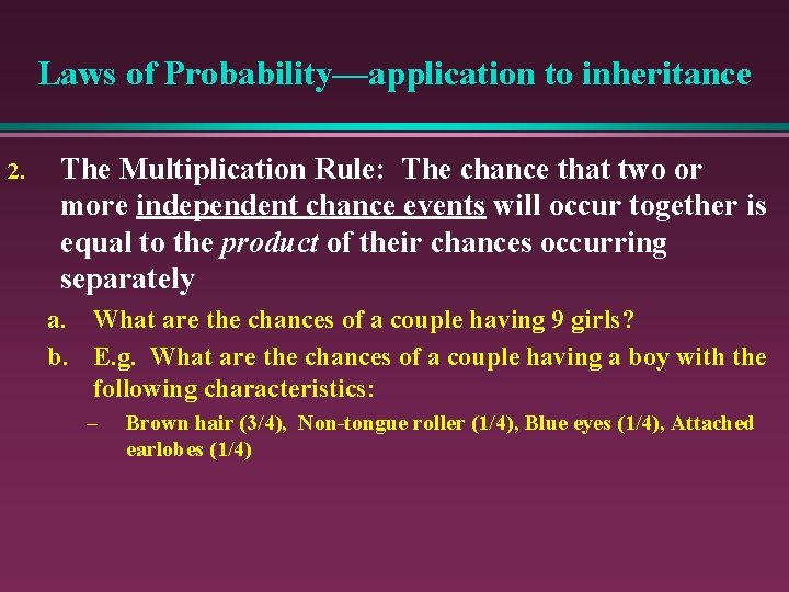 Laws of Probability—application to inheritance 2. The Multiplication Rule: The chance that two or