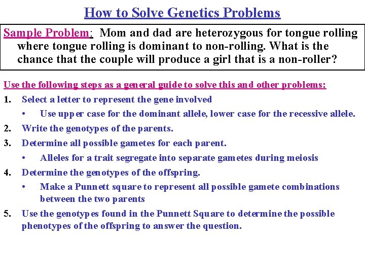 How to Solve Genetics Problems Sample Problem: Mom and dad are heterozygous for tongue