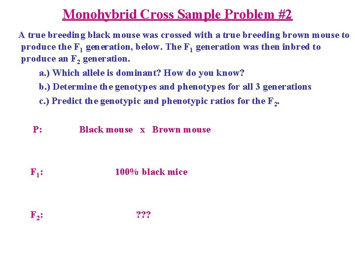 Monohybrid Cross Sample Problem #2 A true breeding black mouse was crossed with a