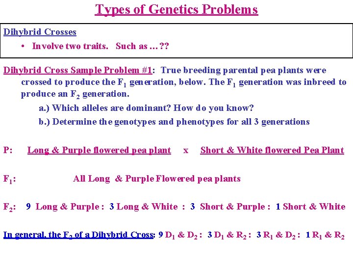 Types of Genetics Problems Dihybrid Crosses • Involve two traits. Such as …? ?