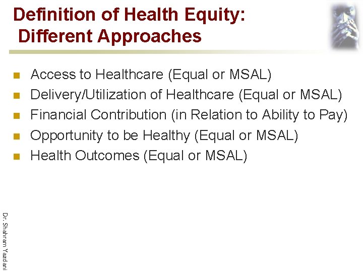 Definition of Health Equity: Different Approaches n n n Access to Healthcare (Equal or