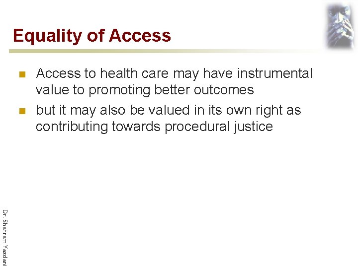 Equality of Access n n Access to health care may have instrumental value to