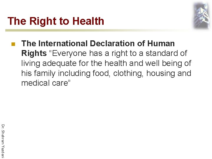 The Right to Health n The International Declaration of Human Rights “Everyone has a