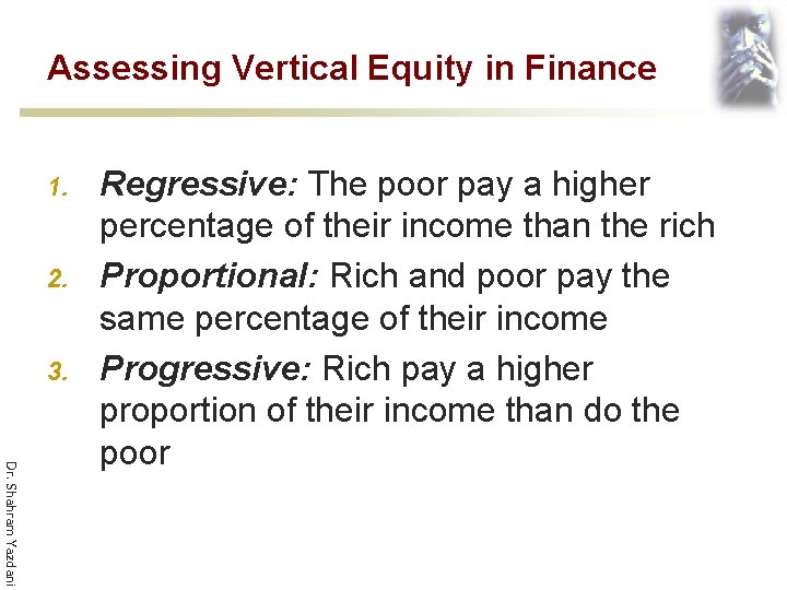 Assessing Vertical Equity in Finance 1. 2. 3. Dr. Shahram Yazdani Regressive: The poor