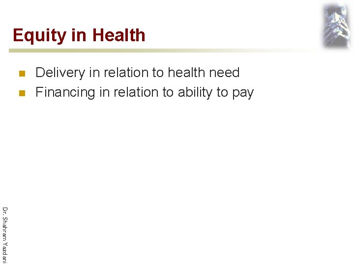 Equity in Health n n Delivery in relation to health need Financing in relation