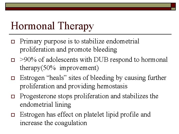 Hormonal Therapy o o o Primary purpose is to stabilize endometrial proliferation and promote