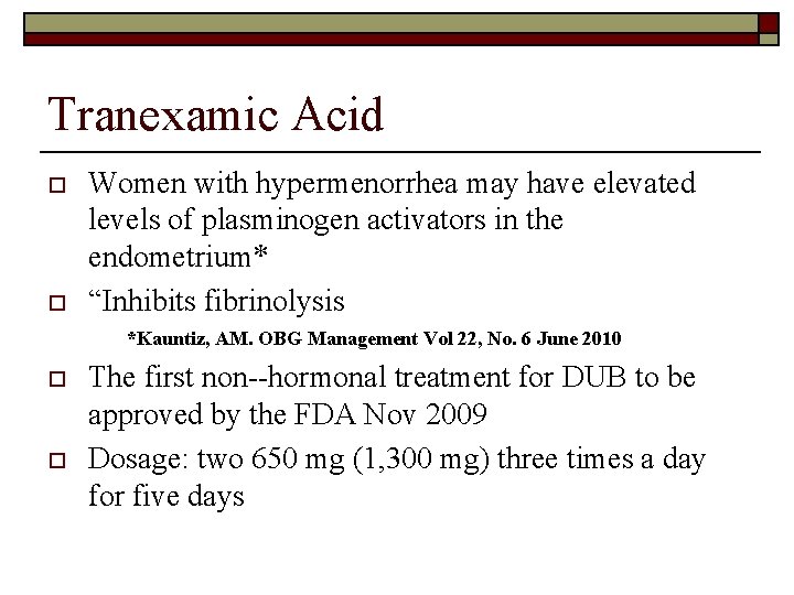Tranexamic Acid o o Women with hypermenorrhea may have elevated levels of plasminogen activators