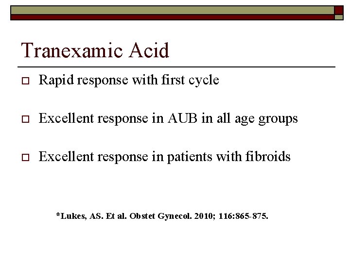 Tranexamic Acid o Rapid response with first cycle o Excellent response in AUB in