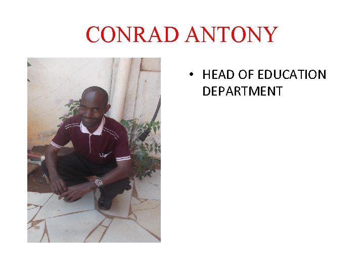 CONRAD ANTONY • HEAD OF EDUCATION DEPARTMENT 