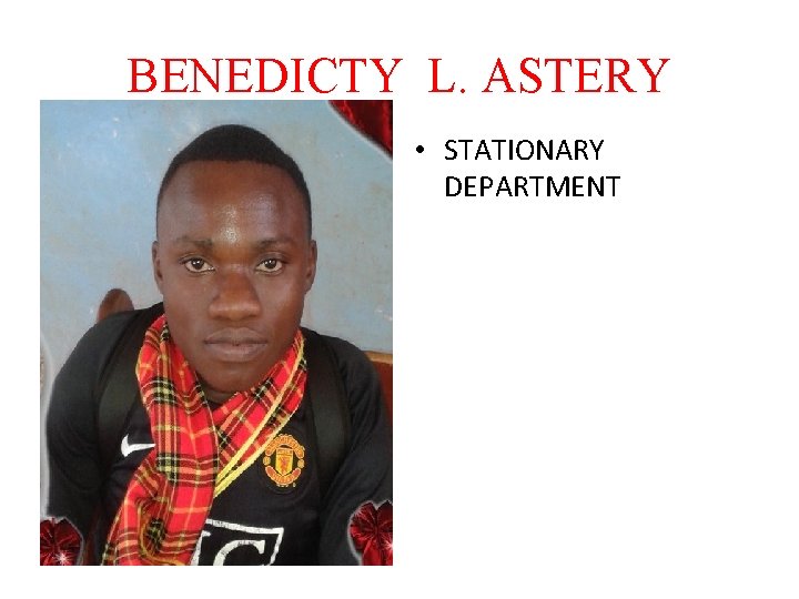 BENEDICTY L. ASTERY • STATIONARY DEPARTMENT 