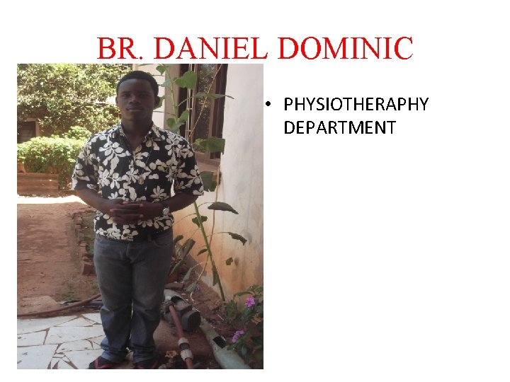 BR. DANIEL DOMINIC • PHYSIOTHERAPHY DEPARTMENT 