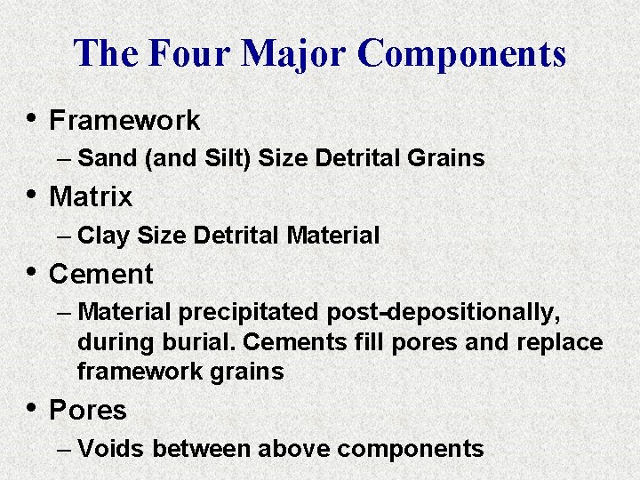 The Four Major Components • Framework – Sand (and Silt) Size Detrital Grains •