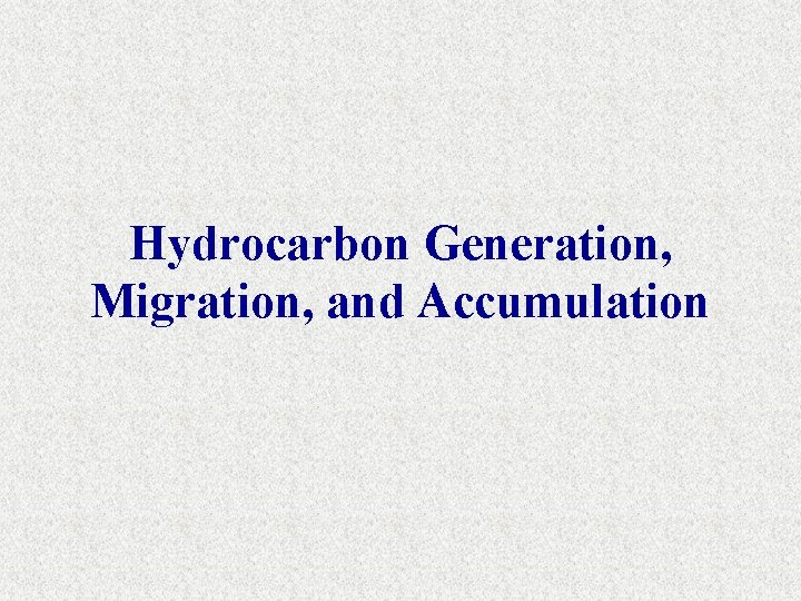 Hydrocarbon Generation, Migration, and Accumulation 