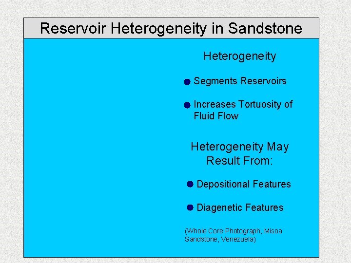 Reservoir Heterogeneity in Sandstone Heterogeneity Segments Reservoirs Increases Tortuosity of Fluid Flow Heterogeneity May