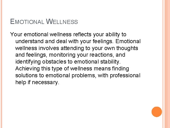 EMOTIONAL WELLNESS Your emotional wellness reflects your ability to understand deal with your feelings.