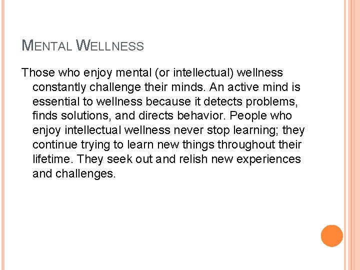 MENTAL WELLNESS Those who enjoy mental (or intellectual) wellness constantly challenge their minds. An