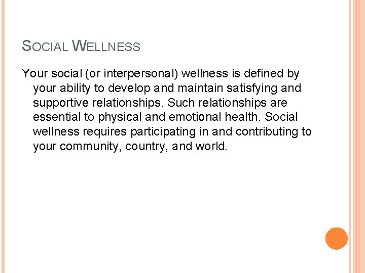 SOCIAL WELLNESS Your social (or interpersonal) wellness is defined by your ability to develop