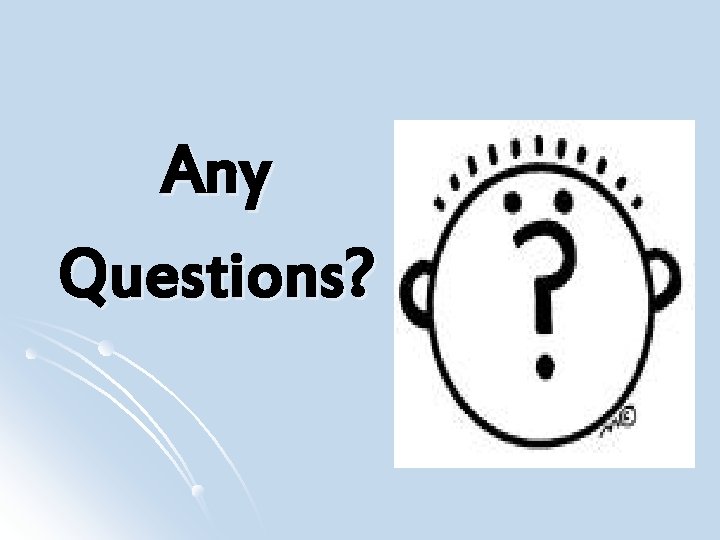 Any Questions? 