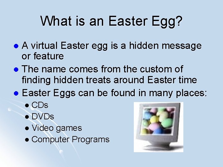 What is an Easter Egg? A virtual Easter egg is a hidden message or