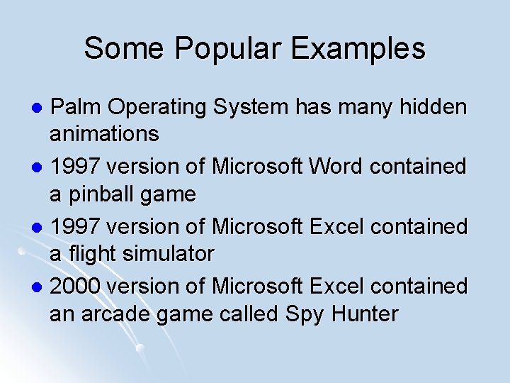 Some Popular Examples Palm Operating System has many hidden animations l 1997 version of