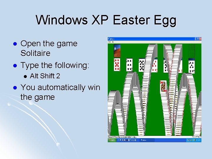 Windows XP Easter Egg l l Open the game Solitaire Type the following: l
