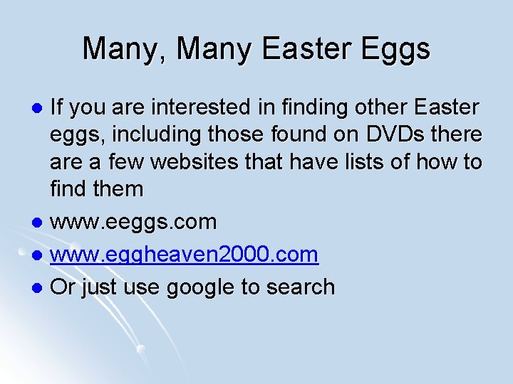 Many, Many Easter Eggs If you are interested in finding other Easter eggs, including