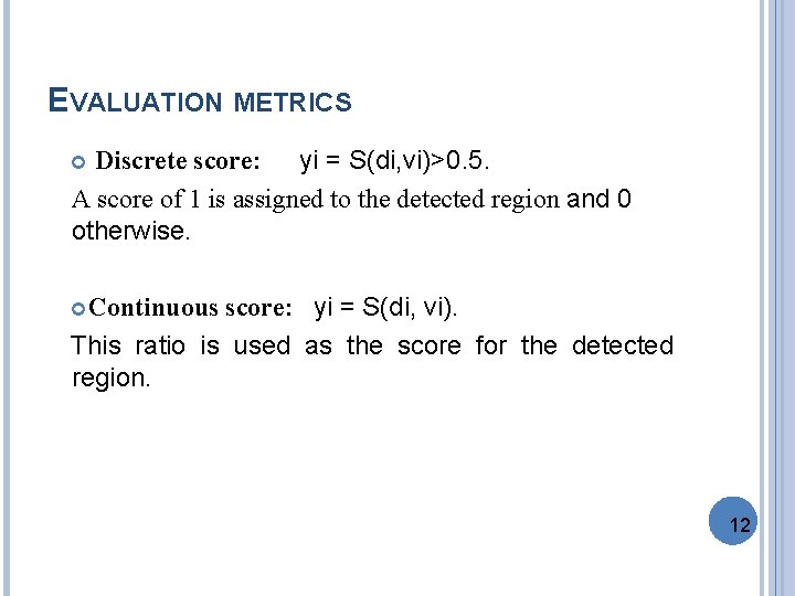 EVALUATION METRICS Discrete score: yi = S(di, vi)>0. 5. A score of 1 is