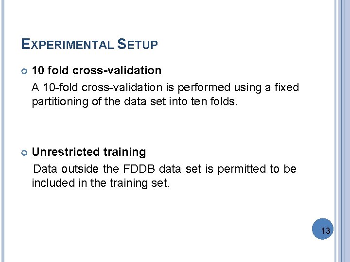 EXPERIMENTAL SETUP 10 fold cross-validation A 10 -fold cross-validation is performed using a fixed