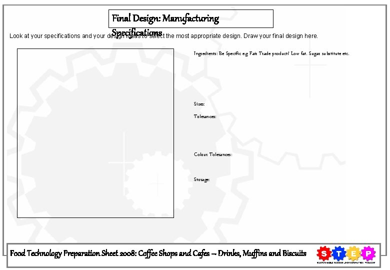 Final Design: Manufacturing Specifications Look at your specifications and your design ideas to select