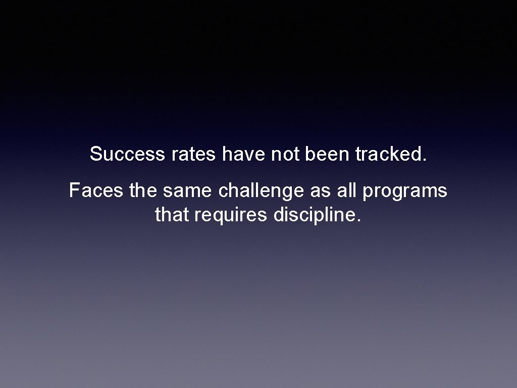 Success rates have not been tracked. Faces the same challenge as all programs that