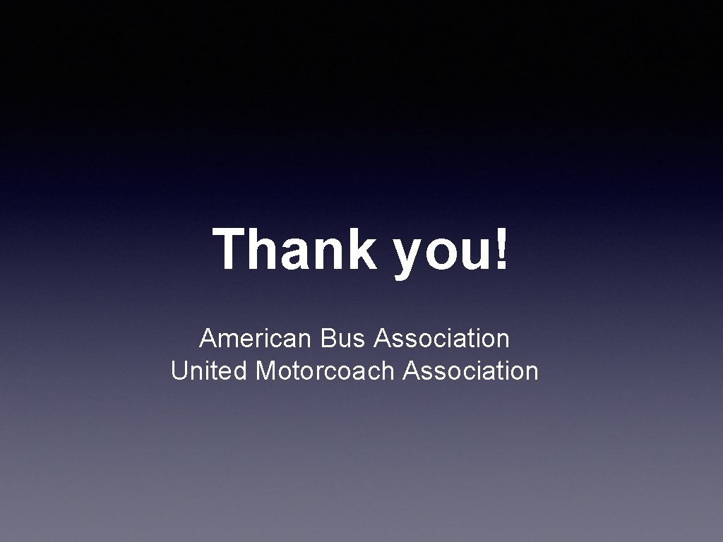 Thank you! American Bus Association United Motorcoach Association 