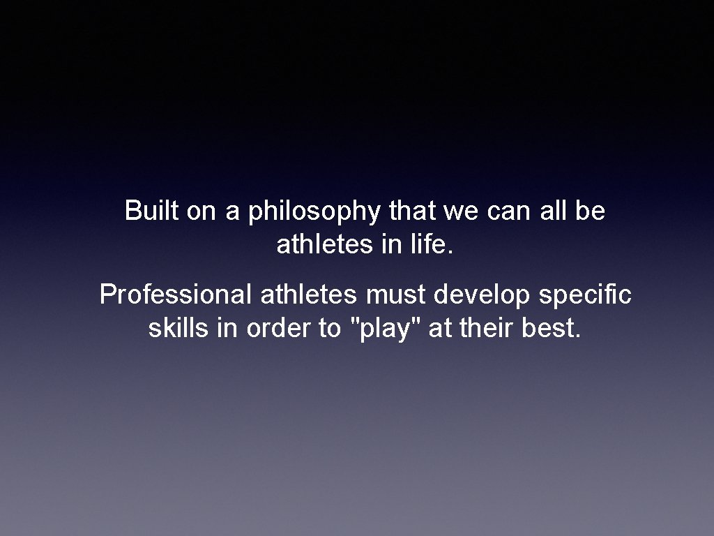 Built on a philosophy that we can all be athletes in life. Professional athletes