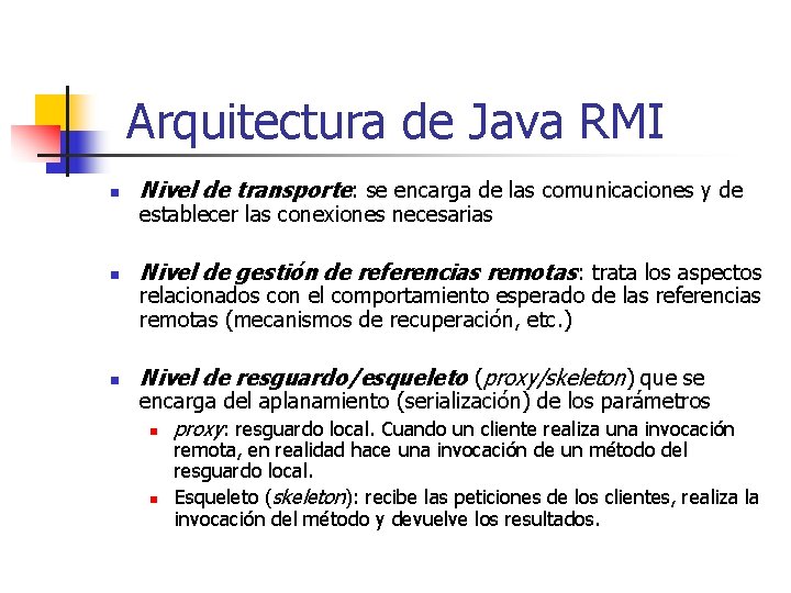 Arquitectura de Java RMI n Nivel de transporte: se encarga de las comunicaciones y