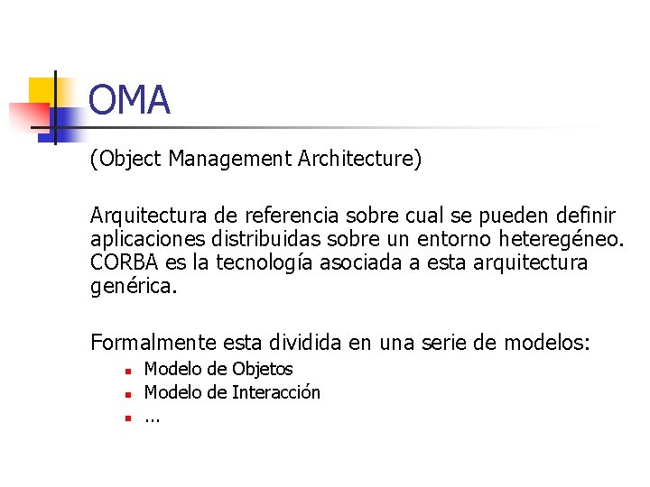 OMA (Object Management Architecture) Arquitectura de referencia sobre cual se pueden definir aplicaciones distribuidas