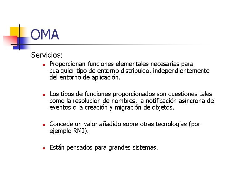 OMA Servicios: n n Proporcionan funciones elementales necesarias para cualquier tipo de entorno distribuido,