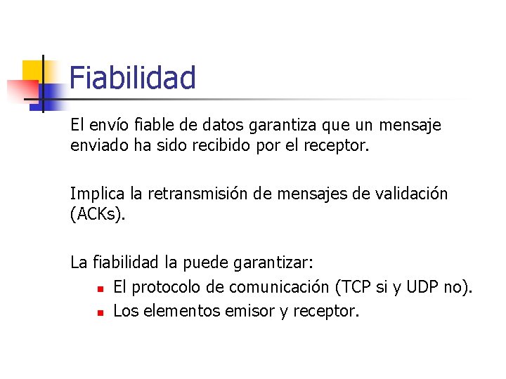 Fiabilidad El envío fiable de datos garantiza que un mensaje enviado ha sido recibido